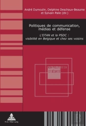 Politiques De Communication, Médias Et Défense : L'Otan Et La Psdc : Visibilité En Belgique Et Chez Ses Voisins