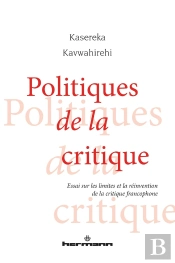Politiques De La Critique - Essai Sur Les Limites Et La Reinvention De La Critique Francophone