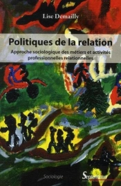 Politiques De La Relation : Approche Sociologique Des Métiers Et Activités Professionnelles Relationnelles