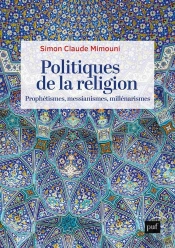 Politiques De La Religion : Prophétismes, Messianismes, Millenarismes