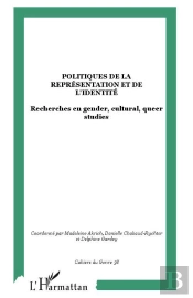 Politiques De La Représentation Et De L'Identité ; Recherches En Gender, Cultural, Queer Studies