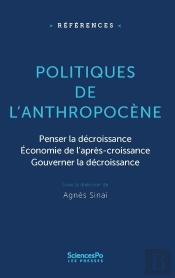 Politiques De L'Anthropocène : Penser La Décroissance, Économie De L'Après-Croissance, Gouverner La Décroissance