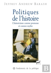 Politiques De L'Histoire ; L'Historicisme Comme Promesse Et Comme Mythe