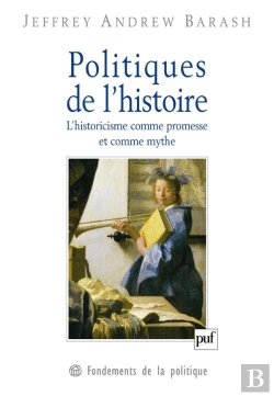 Bertrand.pt - Politiques De L'Histoire ; L'Historicisme Comme Promesse Et Comme Mythe