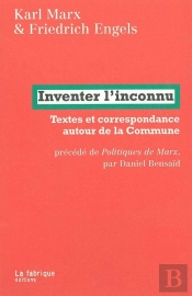 Politiques De Marx ; Inventer L'Inconnu ; Textes Et Correspondances Autour De La Commune