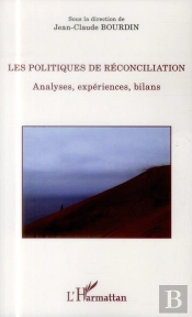 Politiques De Réconciliation ; Analyses, Expériences, Bilans