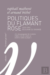 Politiques Du Flamant Rose ; Vers Une Écologie Du Sauvage