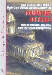 Politiques Du Passe ; Usages Politiques Du Passe Dans La France Contemporaine
