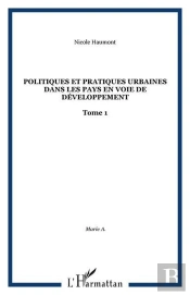 Politiques Et Pratiques Urbaines Dans Les Pays En Voie De Developpement - Vol01 - Tome 1