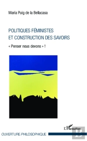 Politiques Féministes Et Construction Des Savoirs ; 'Penser Nous Devons' !