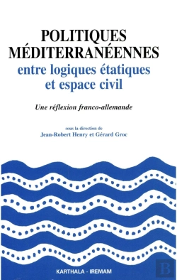 Bertrand.pt - Politiques Mediterraneennes Entre Logiques Etatiques Et Espace Civil