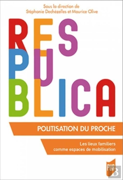 Bertrand.pt - Politisation Du Proche ; Les Lieux Familiers Comme Espaces De Mobilisation