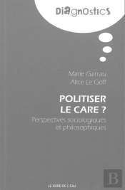 Politiser Le Care ? : Perspectives Sociologiques Et Philosophi