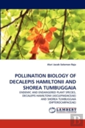 Pollination Biology Of Decalepis Hamiltonii And Shorea Tumbuggaia