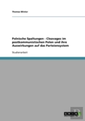 Polnische Spaltungen - Cleavages Im Postkommunistischen Polen Und Ihre Auswirkungen Auf Das Parteiensystem
