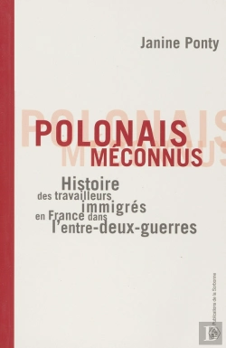 Bertrand.pt - Polonais Méconnus : Histoire Des Travailleurs Immigrés En France Dans L'Entre-Deux-Guerres