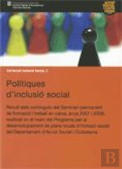 Pol¡Tiques D'Inclusió Social. Recull Dels Continguts Del Seminari Permanent De Formació I Treball En