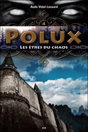 Polux T.4 ; Les Êtres Du Chaos