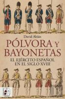 Polvora Y Bayonetas. El Ejercito Español En El Siglo Xviii