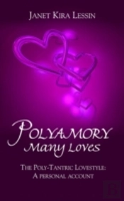 Polyamory Many Loves: The Poly-Tantric Lovestyle: A Personal Account