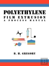 Polyethylene Film Extrusion: A Process M