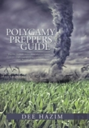 Polygamy Preppers Guide: Five Fictional Stories About What Can Happen If You Are Caught Unprepared For A Polygamy Storm. Lust, Betrayal, Sex, Violence