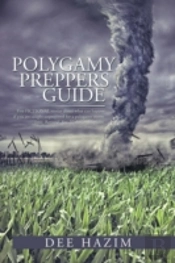 Polygamy Preppers Guide: Five Fictional Stories About What Can Happen If You Are Caught Unprepared For A Polygamy Storm. Lust, Betrayal, Sex, Violence