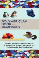Polymer Clay Book For Beginners