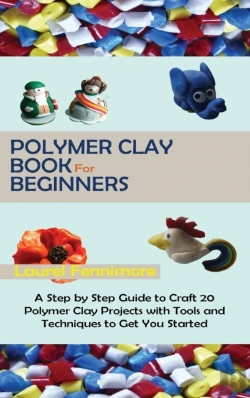 Bertrand.pt - Polymer Clay Book For Beginners