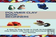 Polymer Clay Book For Beginners