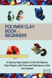 Polymer Clay Book For Beginners