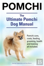 Pomchi. The Ultimate Pomchi Dog Manual.