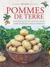 Pommes De Terre : Techniques De Culture / Choix Des Variétés / Conseils D'Entretien / Cuisine Et Conservation