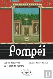 Pompéi ; Les Doubles Vies De La Cité Du Vesuve