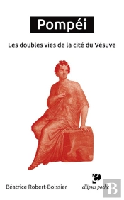 Pompéi. Les Doubles Vies De La Cité Du Vésuve
