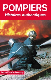 Pompiers ; Histoires Authentiques