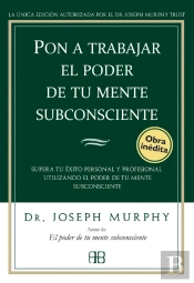 Pon A Trabajar El Poder De Tu Mente Subconsciente