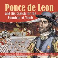 Ponce De Leon And His Search For The Fountain Of Youth | Biography For Kids Grade 3 | Children'S Historical Biographies