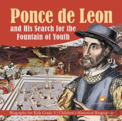 Bertrand.pt - Ponce De Leon And His Search For The Fountain Of Youth | Biography For Kids Grade 3 | Children'S Historical Biographies