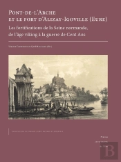 Pont-De-L'Arche Et Le Fort D'Alizay-Igoville (Eure) :  Les Fortifications De La Seine Normande, De L'Âge Viking À La Guerre De Cent Ans