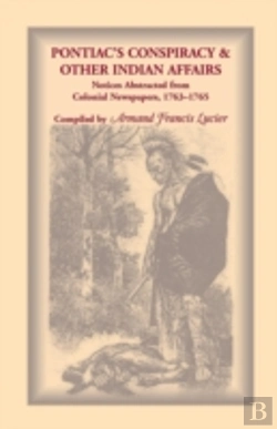 Bertrand.pt - Pontiac'S Conspiracy & Other Indian Affairs: Notices Abstracted From Colonial Newspapers, 1763-1765