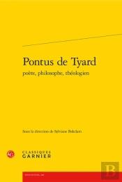 Pontus De Tyard Poète, Philosophe, Théologien