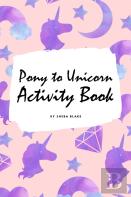 Pony To Unicorn Activity Book For Girls / Children (6x9 Coloring Book / Activity Book)