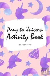 Pony To Unicorn Activity Book For Girls / Children (6x9 Coloring Book / Activity Book)