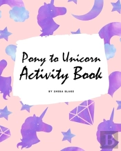Pony To Unicorn Activity Book For Girls / Children (8x10 Coloring Book / Activity Book)