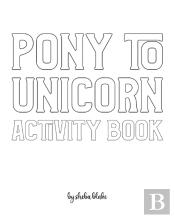 Pony To Unicorn Activity Book For Girls / Children - Create Your Own Doodle Cover (8x10 Softcover Personalized Coloring Book / Activity Book)