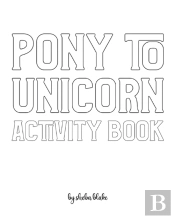 Pony To Unicorn Activity Book For Girls / Children - Create Your Own Doodle Cover (8x10 Softcover Personalized Coloring Book / Activity Book)