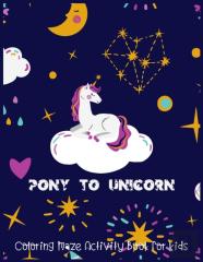 Pony To Unicorn Coloring Maze Activity Book For Kids