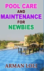Pool Care And Maintenance For  Newbies