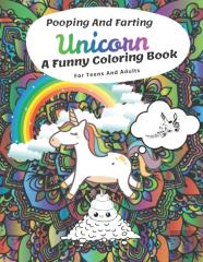 Pooping And Farting Unicorn A Funny Coloring Book  For Teens And Adults